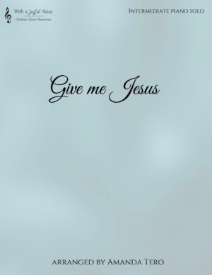 Give me Jesus – Late Intermediate/Early Advanced Piano Solo