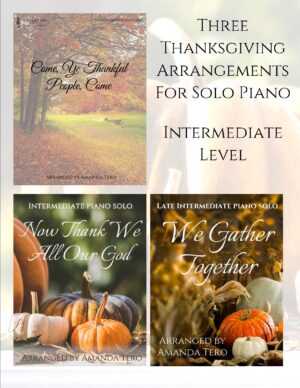 3 Thanksgiving Hymns Sheet Music for Intermediate Piano: Come, Ye Thankful People Come, We Gather Together, Now Thank We All Our God